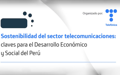 Sostenibilidad del sector telecomunicaciones: Claves para el Desarrollo Económico y Social del Perú